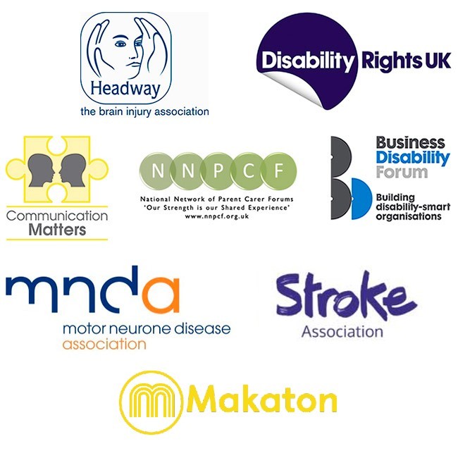 Headway: the brain injury association, Disability Rights UK, Communication Matters, NNPCF: National Network of Parent Carer Forums, Business Disability Forum, MNDA: Motor neurone disease association, Stroke Association and Makaton